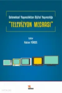 Geleneksel Yayıncılıktan Dijital Yayıncılığa “Televizyon Mecrası”