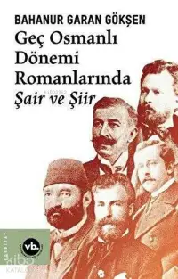 Geç Osmanlı Dönem Romanlarında Şair ve Şiir