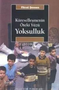 Küreselleşmenin Öteki Yüzü Yoksulluk; Kavramlar, Nedenler, Politikalar ve Temel Eğilimler