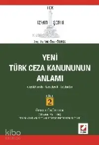 Yeni Türk Ceza Kanununun Anlamı TCK İzmir Şerhi; Açıklamalı - Gerekçeli - İçtihatlı