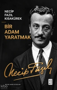  Bir Adam Yaratmak | Necip Fazıl Kısakürek | Tugay Kaban | Ketebe Yayınları | 9786258770124 | 