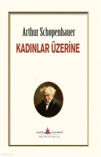  Kadınlar Üzerine | Arthur Schopenhauer | Erkan Metiner | Katip Yayınevi | 9786052500028 | 