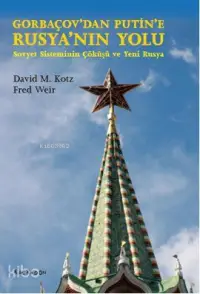  Gorbaçovdan Putine Rusyanın Yolu Sovyet Sisteminin Çöküşü ve Yeni Rusya | David M Kotz Fred Weir | Cemile Çakır | David M Kotz | Fred Weir | Kalkedon Yayıncılık | 9786054511211 | 