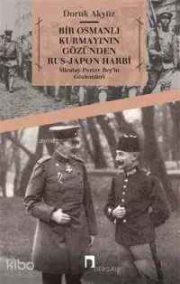 Bir Osmanlı Kurmayının Gözünden Rus - Japon Harbi: Miralay Pertev Bey'in Gözlemleri