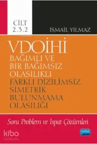 VDOİHİ Bağımlı ve Bir Bağımsız Olasılıklı Farklı Dizilimsiz Simetrik Bulunmama Olasılığı; Soru Problem ve İspat Çözümleri - Cilt 2.3.2