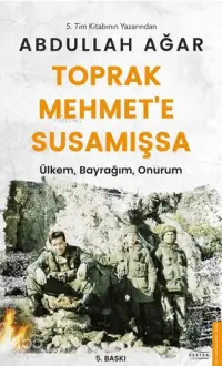 Toprak Mehmet'e Susamışsa; Ülkem, Bayrağım, Onurum