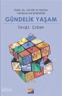 Gündelik Yaşam;Özne, Dil, Kültür ve Tüketim Tartışmaları Ekseninde