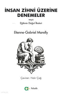  İnsan Zihni Üzerine Denemeler veya Eğitimin Doğal İlkeleri | İnsan Zihni Üzerine Denemeler veya Eğitimin Doğal İlkeleri | Étienne Gabriel Morelly | Hıdır Çağ | Aram Yayınevi | 9786052931684 
