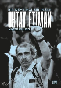  Bir Devrimci Bir İnsan Oktay Etiman | Bir Devrimci Bir İnsan Oktay Etiman | Muazzez Uslu Avcı | Erkal Tülek | Nota Bene Yayınları | 9786052604748 