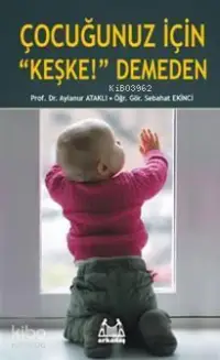 ÇOCUĞUNUZ İÇİN " KEŞKE' " DEMEDEN