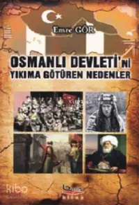 Osmanlı Devleti'ni Yıkıma Götüren Nedenler