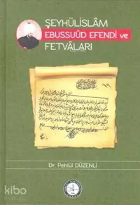 Şeyhülislâm Ebussuûd Efendi ve Fetvâları (Ciltli)