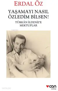 Yaşamayı Nasıl Özledim Bilsen!; Türkan İldeniz'e Mektuplar