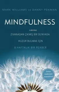 Mindfulness Zıvanadan Çıkmış Bir Dünyada Huzur Bulmak İçin 8 Haftalık Bir Rehber