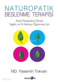 Naturopatik - Beslenme Terapisi Kendi Terapistiniz Olmak, Sağlıklı ve Fit Kalmayı Öğrenmek İçin