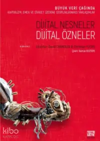 Dijital Nesneler, Dijital Özneler;Büyük Veri Çağında Kapitalizm, Emek ve Siyaset Üzerine Disiplinlerarası Yaklaşımlar