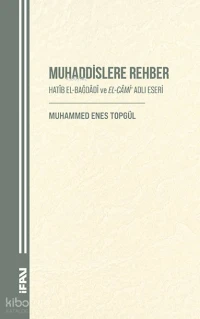 Muhaddislere Rehber;Hatib El-Bağdadi ve El-Cami Adlı Eseri