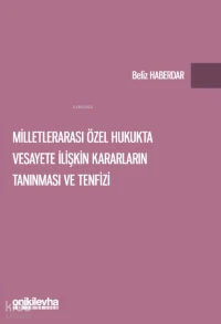 Milletlerarası Özel Hukukta Vesayete İlişkin Kararların Tanınması ve Tenfizi | Milletlerarası Özel Hukukta Vesayete İlişkin Kararların Tanınması ve Tenfizi | Beliz Haberdar | On İki Levha Yayıncılık | 9786258860306 