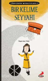 Türkçenin Muhafızları 1- Bir Kelime Seyyahı