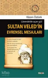 Sultan Veled'in Evrensel Mesajları; Larende'de Açan Gül