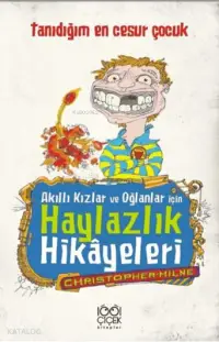 Akıllı Kızlar ve Oğlanlar İçin Haylazlık Hikâyeleri; Tanıdığım En Cesur Çocuk