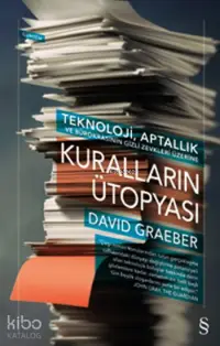 Kuralların Ütopyası; Teknoloji, Aptallık ve Bürokrasinin Gizli Zevkleri Üzerine