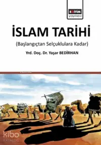 İslam Tarihi; Başlangıçtan Selçuklulara Kadar