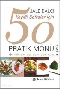 Keyifli Sofralar İçin 50 Pratik Mönü