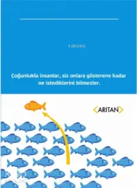 Liderlik ve Kapasite; Çoğunlukla insanlar, siz onlara gösterene kadar ne istediklerini bilmezler.