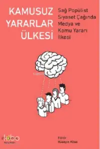 Kamusuz Yararlar Ülkesi; Sağ Popülist Siyaset Çağında Medya ve Kamu Yararı İlkesi