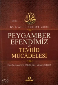 Kur’an-ı Kerim’e Göre Peygamber Efendimiz Ve Tevhid Mücâdelesi