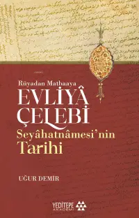 Evliyâ Çelebi Seyâhatnâmesi’nin Tarihi;Rüyadan Matbaaya