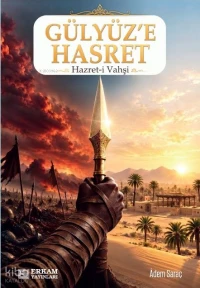  Gülyüze Hasret Hazreti Vahşi | Gülyüze Hasret Hazreti Vahşi | Adem Saraç | Erkam Yayınları | 9786258944938 