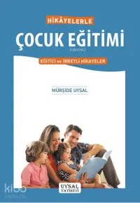 Hikâyelerle Çocuk Eğitimi; Eğitici ve İbretli Hikâyeler