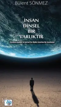 İnsan Dinsel Bir Varlıktır; İnsanın Madde ve Kutsal ile İlişkisi Üzerine Bir İnceleme