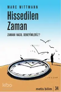 Hissedilen Zaman; Zamanı Nasıl Deneyimleriz?