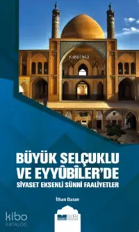 Büyük Selçuklu ve Eyyübilerde Siyaset Eksenli Sünni Faaliyetler