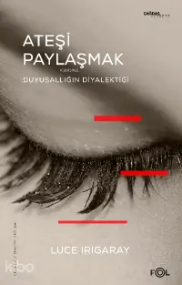 Ateşi Paylaşmak –Duyusallığın Diyalektiği–