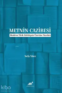 Metnin Cazibesi;Modern Türk Edebiyatı Üzerine Yazılar