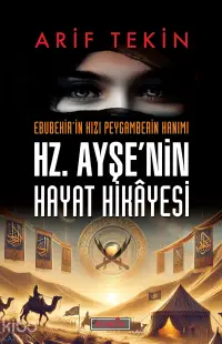 Hz. Ayşe’nin Hayat Hikâyesi;Ebubekir’in Kızı Peygamberin Hanımı