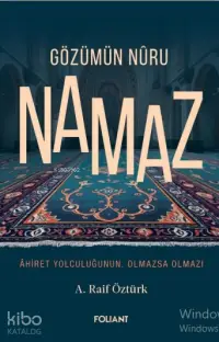 Gözümün Nûru Namaz;Âhiret Yolculuğunun, Olmazsa Olmazı