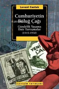 Cumhuriyetin Büluğ Çağı; Gündelik Yaşama Dair Tartışmalar (1945-1950)