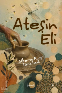  Ateşin Eli | Ateşin Eli | Alberto Ruy Sanchez Lacy | Hilal Ceylan | Uğur Uçkıran | Epona Yayınları | 9786256203570 