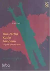 Ona Zarfsız Kuşlar Gönderin; Uğur Kaymaz Kitabı