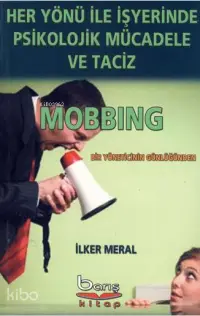 Her Yönü ile İşyerinde Psilolojik Mücadele ve Taciz - Mobbing