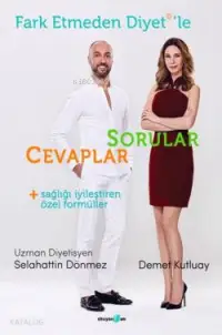 Fark Etmeden Diyet'le: Sorular, Cevaplar, Sağlığı İyileştiren Formüller