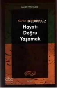 Kur'an Aydınlığında Hayatı Doğru Yaşamak