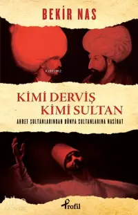 Kimi Derviş Kimi Sultan; Ahret Sultanlarından Dünya Sultanlarına Nasihat