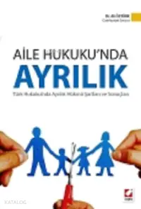 Aile Hukuku'nda Ayrılık; Türk Hukukunda Ayrılık Hükmü Şartları ve Sonuçları