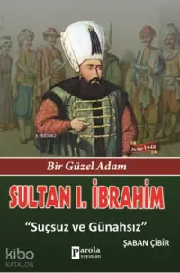 Sultan I. İbrahim; Bir Güzel Adam - Suçsuz ve Günahsız